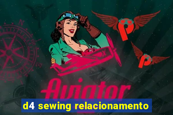 d4 sewing relacionamento